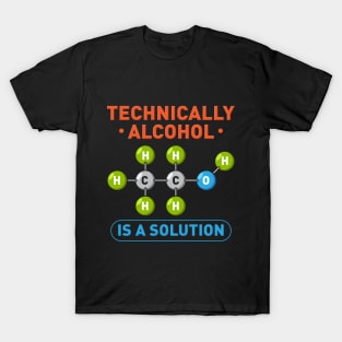 Technically Alcohol is a Solution Funny Sayings T-Shirt
